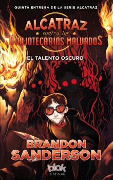 EL TALENTO OSCURO (ALCATRAZ CONTRA LOS BIBLIOTECARIOS MALVADOS 5)