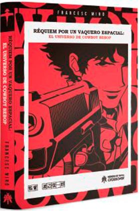 REQUIEM POR UN VAQUERO ESPACIAL. EL UNIVERSO DE COWBOY BEBOP