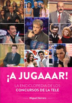 ¡A JUGAAAR! LA ENCICLOPEDIA DE LOS CONCURSOS DE LA TELE